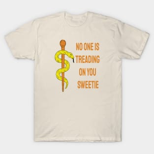 No one is treading on you sweetie T-Shirt